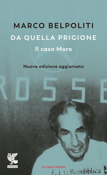 Da quella prigione. Il caso Moro. Nuova ediz. - Marco Belpoliti - Libro Guanda 2022, Le fenici rosse | Libraccio.it