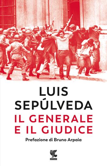 Il generale e il giudice - Luis Sepúlveda - Libro Guanda 2023, Narratori della Fenice | Libraccio.it