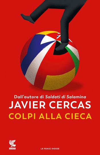 Colpi alla cieca - Javier Cercas - Libro Guanda 2023, Le fenici rosse | Libraccio.it