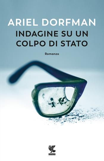 Indagine su un colpo di stato - Ariel Dorfman - Libro Guanda 2023, Narratori della Fenice | Libraccio.it