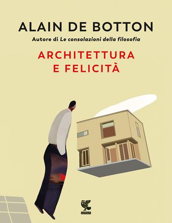 Architettura e felicità. Ediz. illustrata - Alain de Botton - Libro Guanda 2023, Biblioteca della Fenice | Libraccio.it