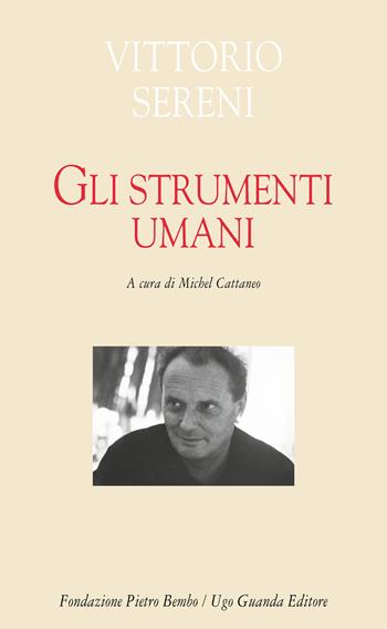 Gli strumenti umani - Vittorio Sereni - Libro Guanda 2023, Biblioteca di scrittori italiani. Fondazione Pietro Bembo | Libraccio.it