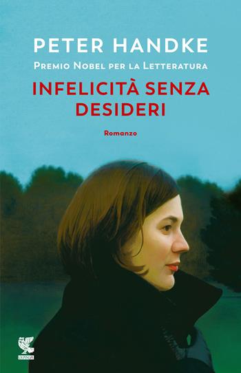 Infelicità senza desideri - Peter Handke - Libro Guanda 2023, Narratori della Fenice | Libraccio.it