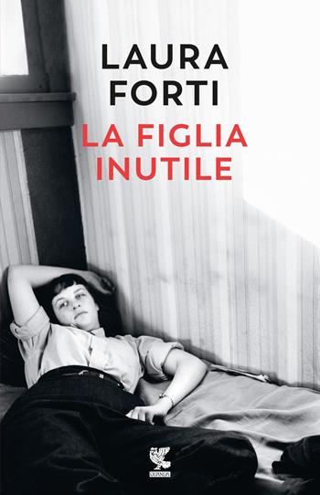 La figlia inutile - Laura Forti - Libro Guanda 2024, Narratori della Fenice | Libraccio.it