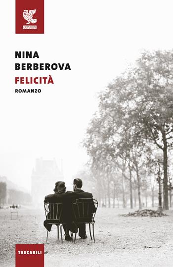 Felicità - Nina Berberova - Libro Guanda 2024, Tascabili Guanda. Narrativa | Libraccio.it
