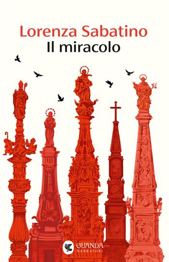 Il miracolo - Lorenza Sabatino - Libro Guanda 2025, Narratori della Fenice | Libraccio.it