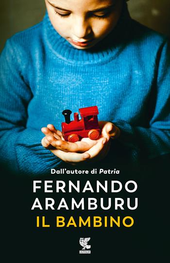Il bambino - Fernando Aramburu - Libro Guanda 2024, Narratori della Fenice | Libraccio.it