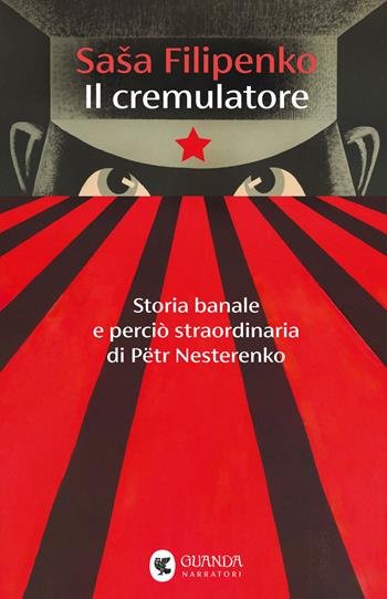 Il cremulatore. Storia banale e perciò straordinaria di Pëtr Nesterenko - Saša Filipenko - Libro Guanda 2025, Narratori della Fenice | Libraccio.it