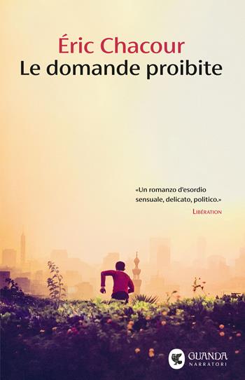 Le domande proibite - Éric Chacour - Libro Guanda 2025, Narratori della Fenice | Libraccio.it