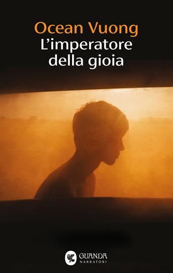 L'imperatore della gioia - Ocean Vuong - Libro Guanda 2025, Narratori della Fenice | Libraccio.it
