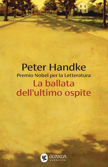 La ballata dell'ultimo ospite - Peter Handke - Libro Guanda 2025, Narratori della Fenice | Libraccio.it