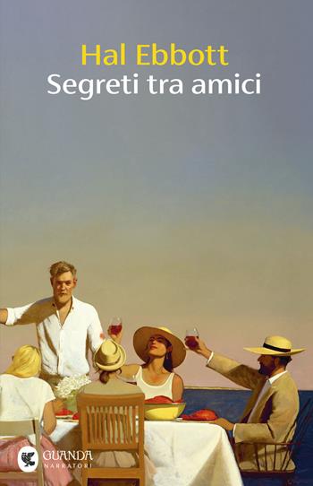 Segreti tra amici - Hal Ebbott - Libro Guanda 2026, Narratori della Fenice | Libraccio.it