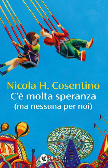 C'e' molta speranza (ma nessuna per noi) - Nicola H. Cosentino - Libro Guanda 2025, Narratori della Fenice | Libraccio.it