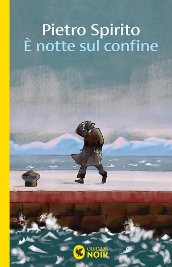 È notte sul confine - Pietro Spirito - Libro Guanda 2025, Guanda noir | Libraccio.it