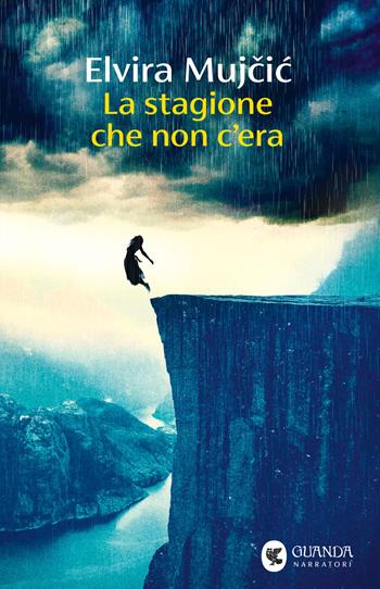 La stagione che non c'era - Elvira Mujcic - Libro Guanda 2025, Narratori della Fenice | Libraccio.it