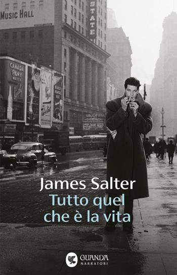 Tutto quel che è la vita - James Salter - Libro Guanda 2025, Narratori della Fenice | Libraccio.it