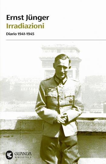 Irradiazioni. Diario 1941-1945 - Ernst Jünger - Libro Guanda 2025, Biblioteca della Fenice | Libraccio.it