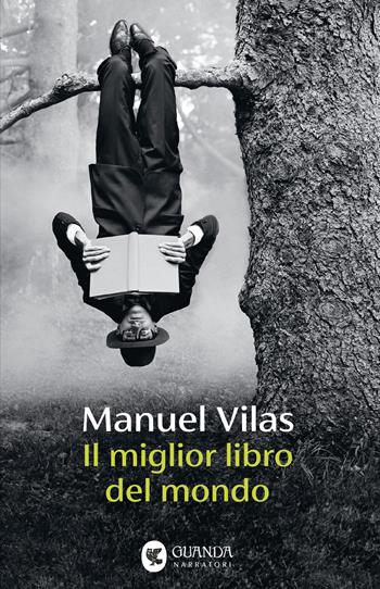 Il miglior libro del mondo - Manuel Vilas - Libro Guanda 2025, Narratori della Fenice | Libraccio.it
