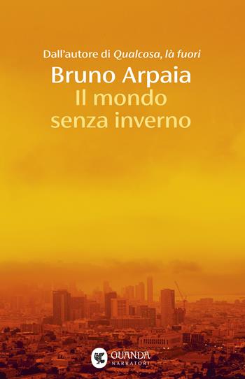 Il mondo senza inverno - Bruno Arpaia - Libro Guanda 2026, Narratori della Fenice | Libraccio.it