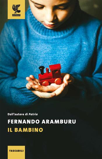 Il bambino - Fernando Aramburu - Libro Guanda 2025, Tascabili Guanda. Narrativa | Libraccio.it