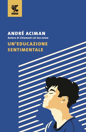 Un'educazione sentimentale - André Aciman - Libro Guanda 2025, Tascabili Guanda. Narrativa | Libraccio.it