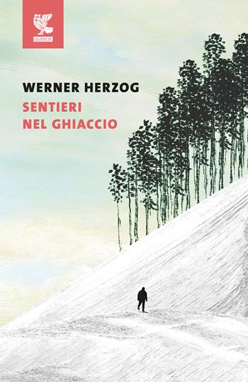 Sentieri nel ghiaccio - Werner Herzog - Libro Guanda 2026, Le Fenici | Libraccio.it