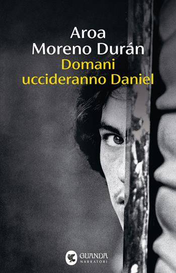 Domani uccideranno Daniel - Aroa Moreno Durán - Libro Guanda 2026, Narratori della Fenice | Libraccio.it