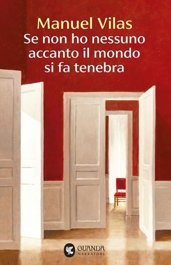 Se non ho nessuno accanto il mondo si fa tenebra - Manuel Vilas - Libro Guanda 2026, Narratori della Fenice | Libraccio.it
