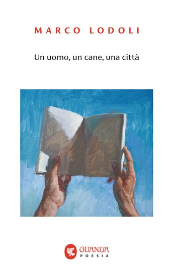 Un uomo, un cane, una città - Marco Lodoli - Libro Guanda 2026, Guanda. Poesia | Libraccio.it