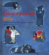 Chicchi di grano dalla Bibbia. Ventotto racconti dell'Antico e del Nuovo Testamento. Ediz. a colori - Kees De Kort - Libro Società Biblica Britannica 1996 | Libraccio.it