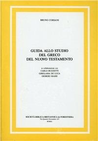 Guida allo studio del greco del Nuovo Testamento - Bruno Corsani - Libro Società Biblica Britannica 2007 | Libraccio.it