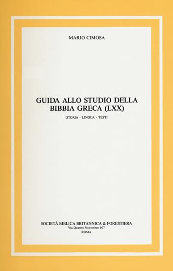 Guida allo studio della Bibbia greca (LXX) Storia, lingua, testi - Mario Cimosa - Libro Società Biblica Britannica 2000 | Libraccio.it