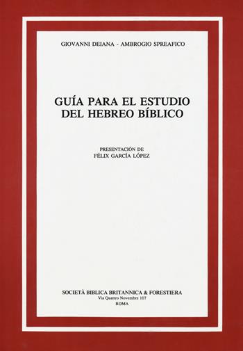 Guía para el estudio del hebreo bíblico - Giovanni Deiana, Ambrogio Spreafico - Libro Società Biblica Britannica 2019 | Libraccio.it