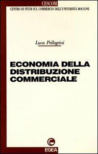 Economia della distribuzione commerciale - Luca Pellegrini - Libro EGEA 1990, Cescom-Centro studi commercio | Libraccio.it