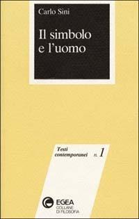 Il simbolo e l'uomo - Carlo Sini - Libro EGEA 1991, Testi contemporanei | Libraccio.it