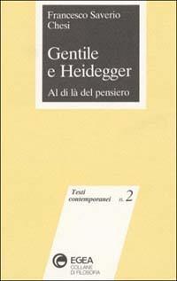 Gentile e Heidegger. Al di là del pensiero - Francesco S. Chesi - Libro EGEA 1992, Testi contemporanei | Libraccio.it