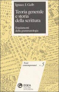 Teoria generale e storia della scrittura. Fondamenti della grammatologia - Ignace J. Gelb - Libro EGEA 1993, Testi contemporanei | Libraccio.it