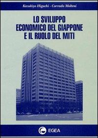 Lo sviluppo economico del Giappone e il ruolo dei miti - Kazukiyo Higuchi, Corrado Molteni - Libro EGEA 1996, Biblioteca dell'economia d'azienda | Libraccio.it