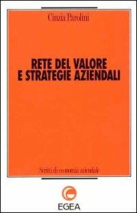 Rete del valore e strategie aziendali - Cinzia Parolini - Libro EGEA 1996, Scritti di economia aziendale | Libraccio.it
