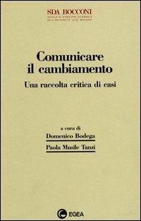 Comunicare il cambiamento. Una raccolta critica di casi  - Libro EGEA 1996, Quaderni SDA-Scuola direzione aziendale | Libraccio.it