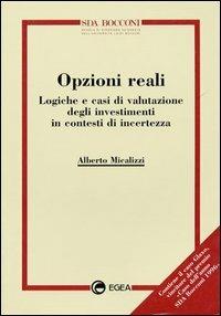 Opzioni reali. Logiche e casi di valutazione degli investimenti in contesti di incertezza - Alberto Micalizzi - Libro EGEA 1997, Management SDA-Scuola direzione aziend. | Libraccio.it