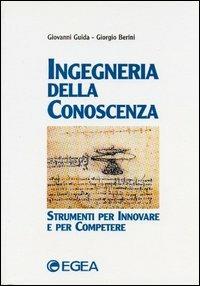Ingegneria della conoscenza. Strumenti per innovare e per competere - Giovanni Guida, Giorgio Berini - Libro EGEA 1999, I Manuali | Libraccio.it