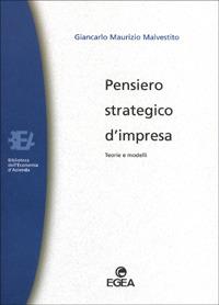 Pensiero strategico d'impresa. Teorie e modelli - Giancarlo Malvestito - Libro EGEA 2000, Biblioteca dell'economia d'azienda | Libraccio.it