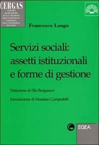 Servizi sociali: assetti istituzionali e forme di gestione - Francesco Longo - Libro EGEA 2000, Cergas-Centro ric. gest. assist. sanit. | Libraccio.it