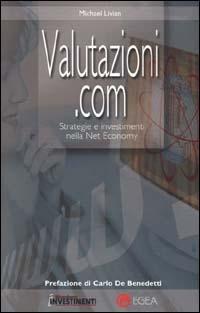 Valutazioni.com. Strategie e investimenti nella net economy - Michael Livian - Libro EGEA 2000, Bloomberg Investimenti-Egea | Libraccio.it