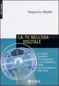 La tv nell'era digitale. Le nuove frontiere tecnologiche e di marketing della comunicazione televisiva - Margherita Pagani - Libro EGEA 2000, New trends | Libraccio.it