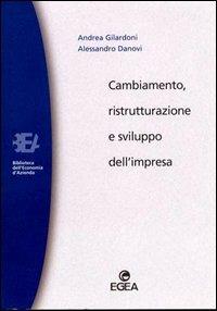 Cambiamento, ristrutturazione e sviluppo dell'impresa - Andrea Gilardoni, Alessandro Danovi - Libro EGEA 2000, Biblioteca dell'economia d'azienda | Libraccio.it