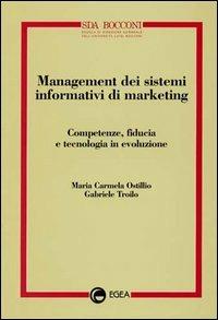 Management dei sistemi informativi di marketing. Competenze, fiducia e tecnologia in evoluzione - Maria Carmela Ostillio, Gabriele Troilo - Libro EGEA 2000, Management SDA-Scuola direzione aziend. | Libraccio.it