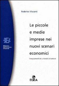 Le piccole e medie imprese nei nuovi scenari economici. Insegnamenti da un'analisi di settore - Federico Visconti - Libro EGEA 2001, Biblioteca dell'economia d'azienda | Libraccio.it
