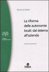 La riforma delle autonomie locali: dal sistema all'azienda - Giovanni Valotti - Libro EGEA 1990, Bibl. econom. d'azienda. Pubb. amministr. | Libraccio.it